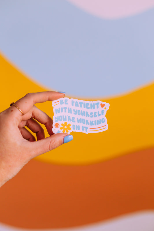 Be Patient with Yourself Sticker